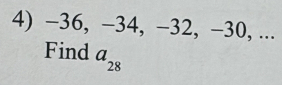 −36, −34, −32, −30, ... 
Find a_28