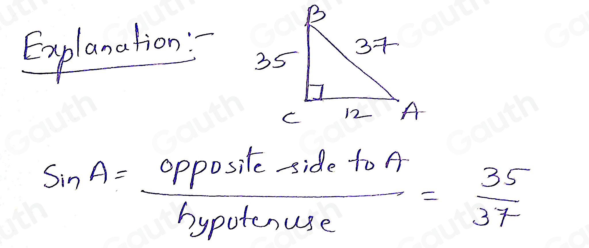 Explanalion
sin A= oppositesidetof/hypotenuse = 35/37 