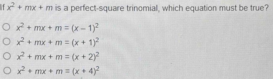 Solved: x^2+mx+m is a perfect-square trinomial, which equation must be ...