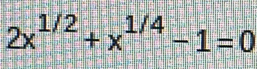 2x^(1/2)+x^(1/4)-1=0