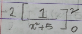 -2[ 1/x^2+5 ]^2_0