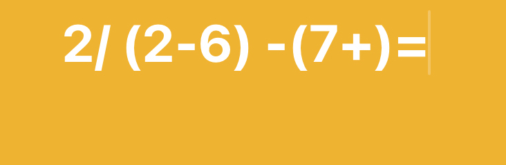 2/(2-6)-(7+)=