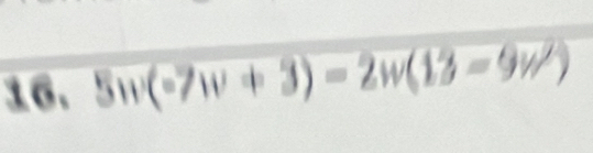 overline 5w(-7w+3)-2w(13-9w^2)