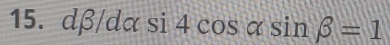 dbeta /dalpha si4cos alpha sin beta =1