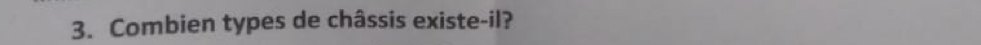 Combien types de châssis existe-il?