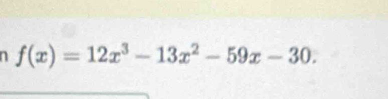 f(x)=12x^3-13x^2-59x-30.