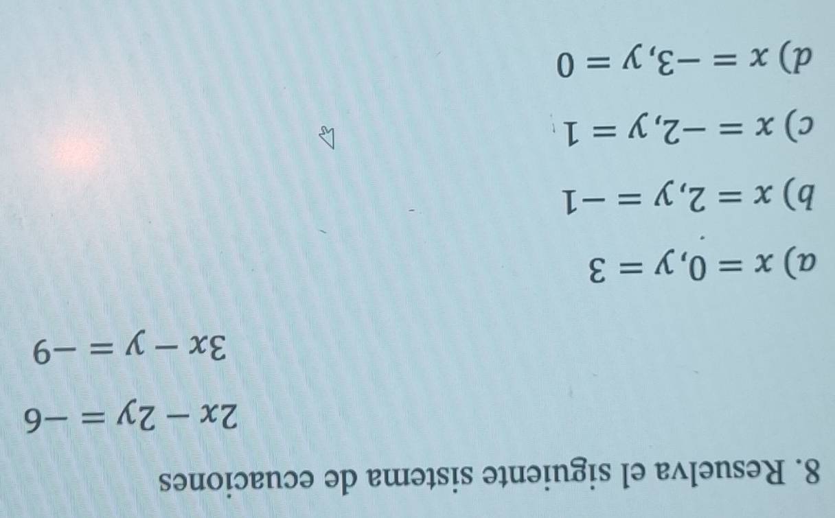 Resuelva el siguiente sistema de ecuaciones
2x-2y=-6
3x-y=-9
a) x=0, y=3
b) x=2, y=-1
c) x=-2, y=1
d) x=-3, y=0