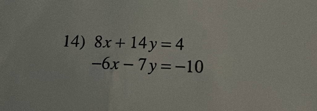 8x+14y=4
-6x-7y=-10