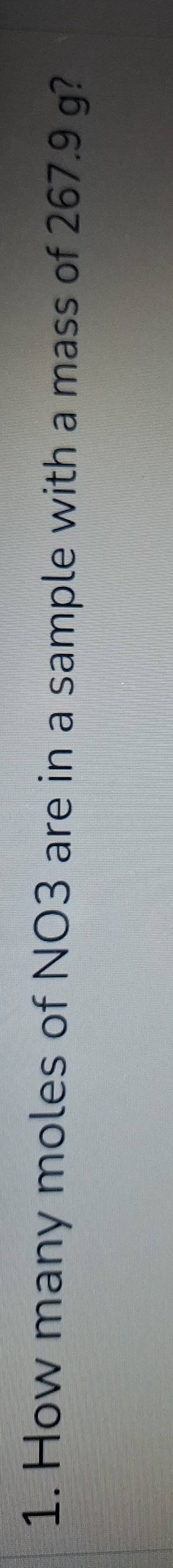 How many moles of NO3 are in a sample with a mass of 267.9 g?