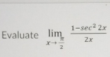 Evaluate limlimits _xto  π /2  (1-sec^22x)/2x 