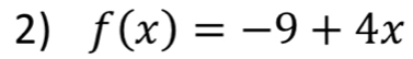 f(x)=-9+4x