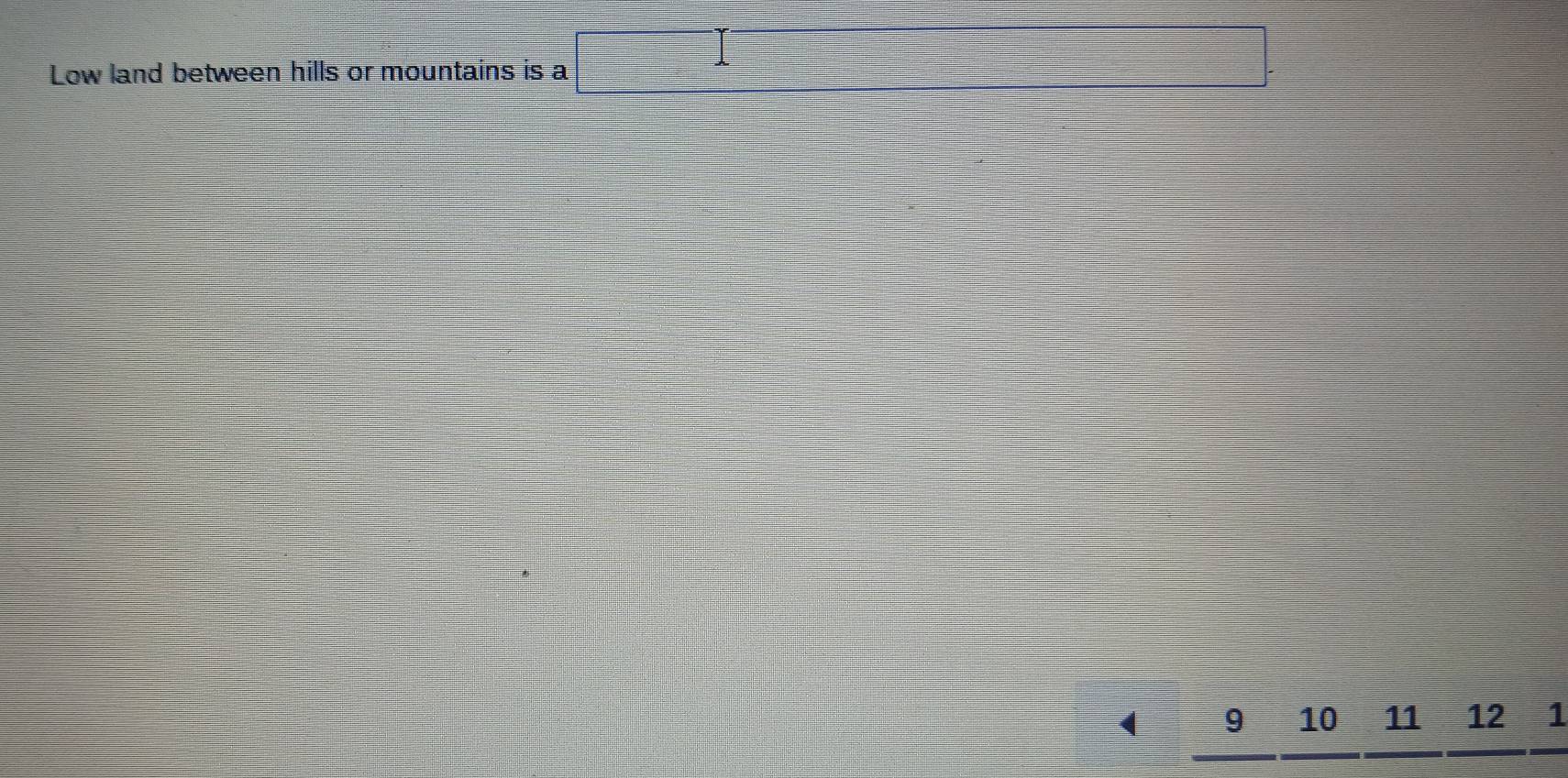 Low land between hills or mountains is a
9 10 11 12 1