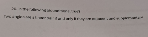 Is the following biconditional true? 
Two angles are a linear pair if and only if they are adjacent and supplementary.