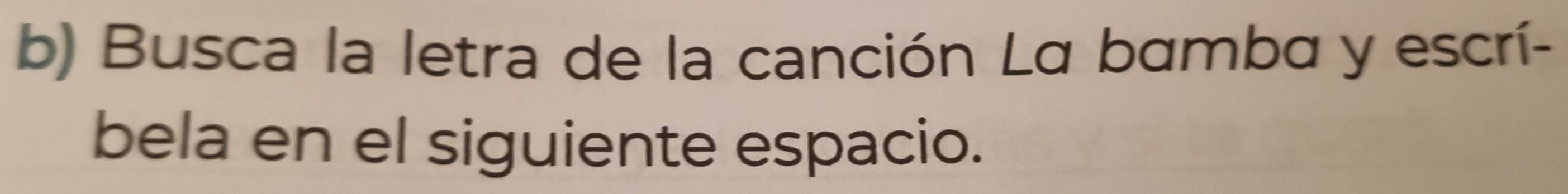 Busca la letra de la canción La bamba y escrí- 
bela en el siguiente espacio.