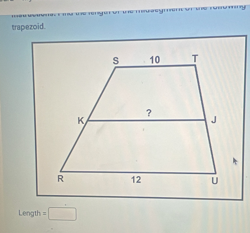 trapezoid. 
Length =□