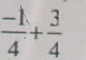  (-1)/4 + 3/4 