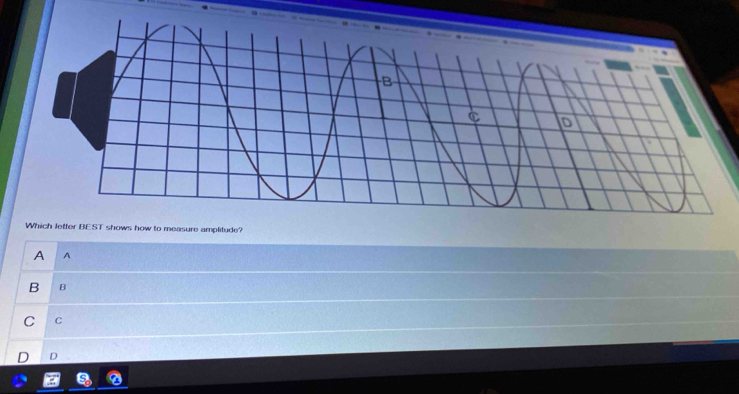 Which letter BEST shows how to measure amplitude? 
A A 
B B 
C C 
D D