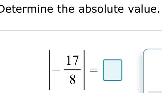 Determine the absolute value.
|- 17/8 |=□