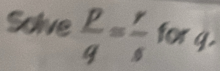 Solve  p/q = r/s  for 4.