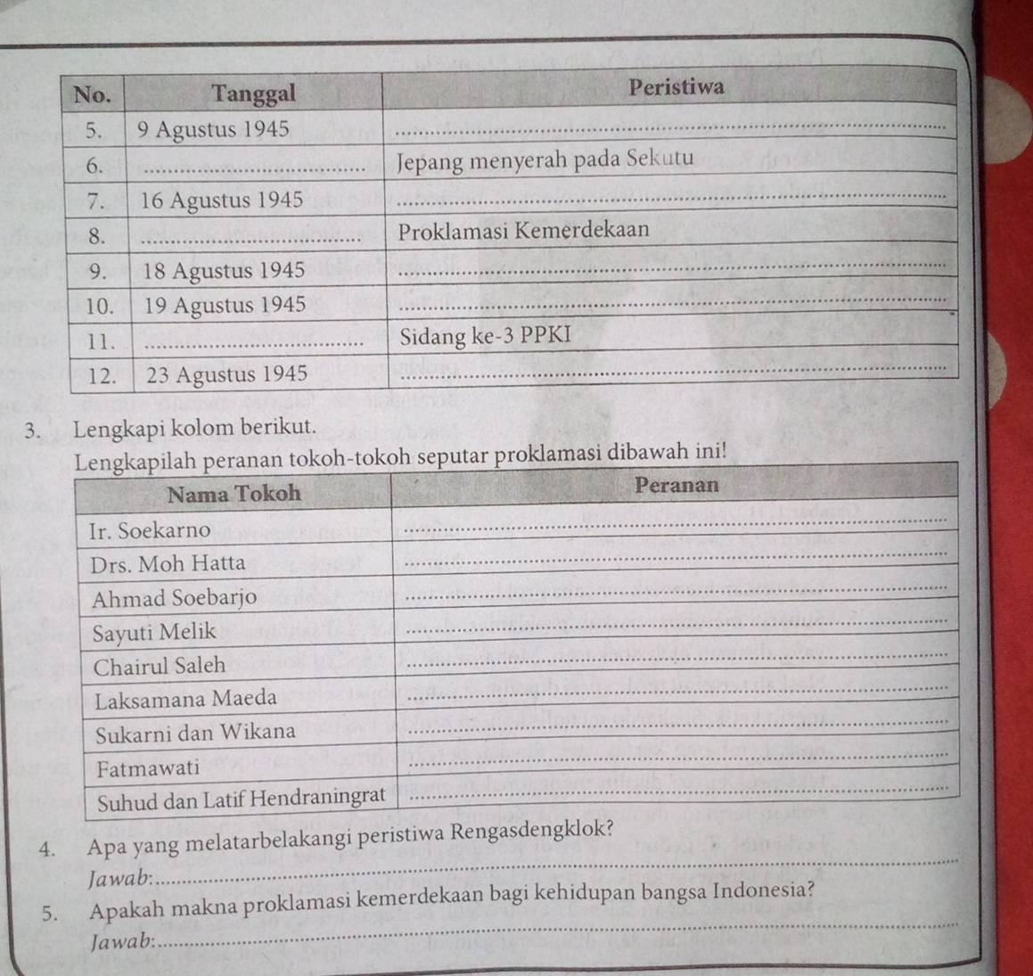 Lengkapi kolom berikut. 
ah ini! 
4. Apa yang melatarbelakangi peristiwa Rengasdengklok? 
Jawab: 
_ 
5. Apakah makna proklamasi kemerdekaan bagi kehidupan bangsa Indonesia? 
Jawab: 
_