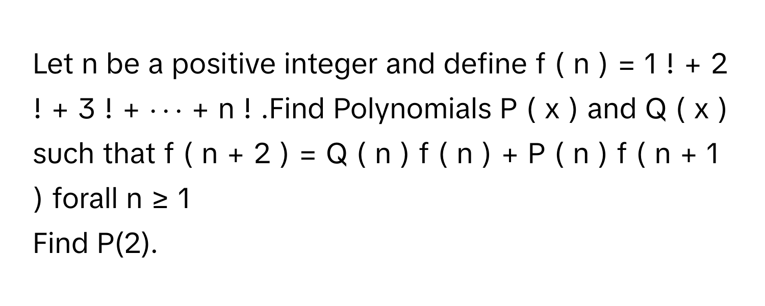Solved: Let n be a positive integer and define f ( n ) = 1 ! + 2 ! + 3 ...