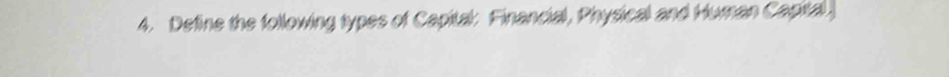 Define the following types of Capital Financial, Physical and Huran Capital.