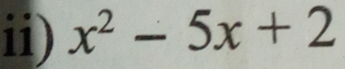 ii) x^2-5x+2