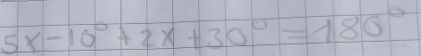 5x-10°+2x+30°=180°