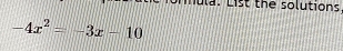 iula. List the solutions.
-4x^2=-3x-10
