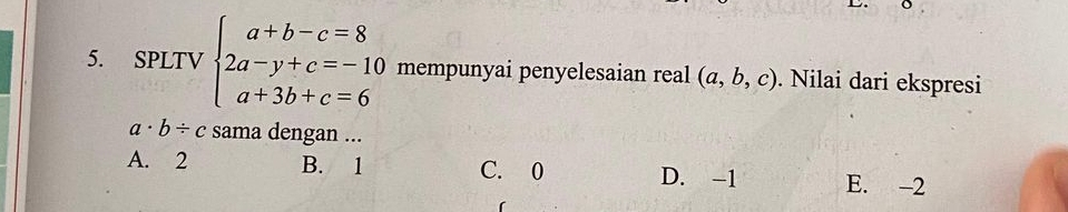 SPLTV beginarrayl a+b-c=8 2a-y+c=-10 a+3b+c=6endarray. mempunyai penyelesaian real (a,b,c). Nilai dari ekspresi
a· b/ c sama dengan ...
A. 2 B. 1 C. 0 D. -1 E. -2