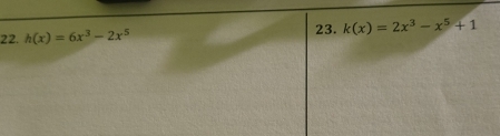 h(x)=6x^3-2x^5 23. k(x)=2x^3-x^5+1