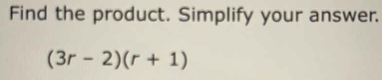 Find the product. Simplify your answer.
(3r-2)(r+1)