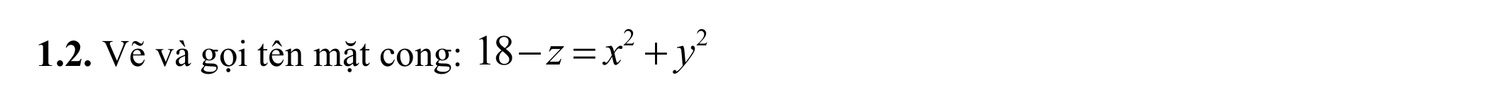 Vẽ và gọi tên mặt cong: 18-z=x^2+y^2