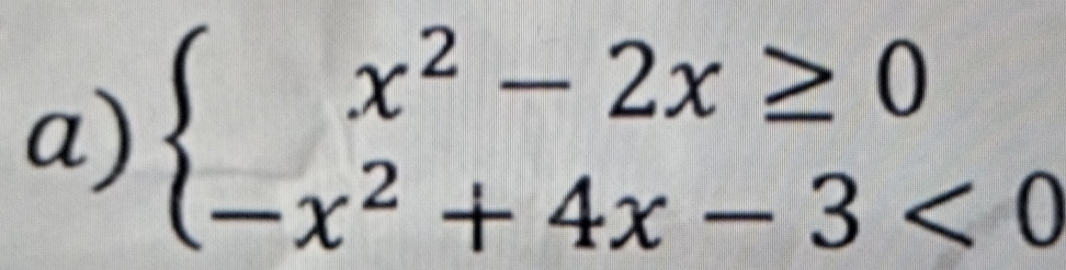 beginarrayl x^2-2x≥ 0 -x^2+4x-3<0endarray.