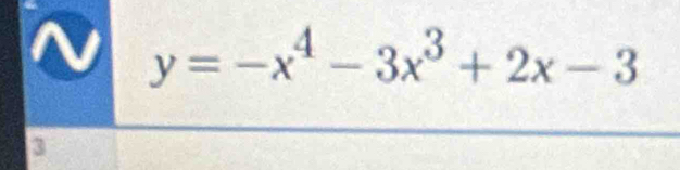 y=-x^4-3x^3+2x-3
3