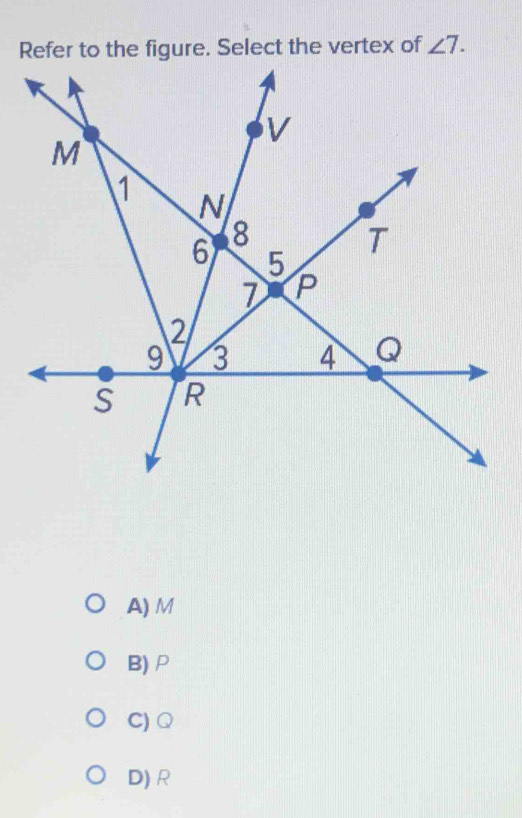 angle 7.
A) M
B) P
C) Q
D) R