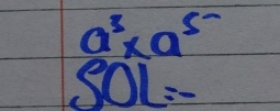 a^3* a^(5-)
SOL=-