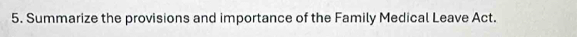 Summarize the provisions and importance of the Family Medical Leave Act.