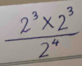  (2^3* 2^3)/2^4 