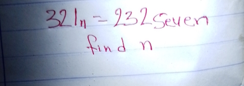 321n=232 Seven
find n