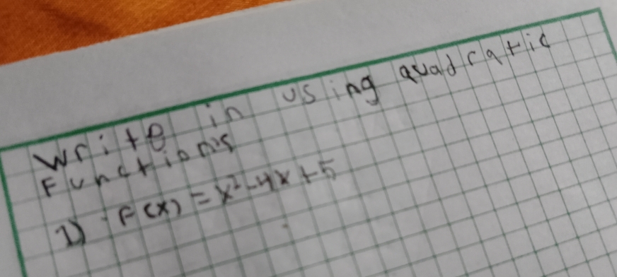 write in using quad rqri 
FundHipns
F(x)=x^2-4x+5