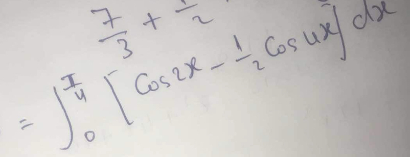  7/3 + 1/2 
=∈t _0^((frac π)4)[cos 2x- 1/2 cos 4x]dx