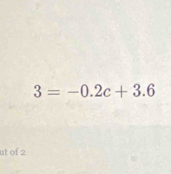 3=-0.2c+3.6
ut of 2