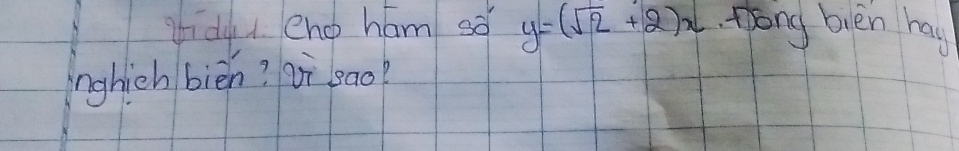 iidy eno hám sǒ y=(sqrt(2)+2)x hong bien hay 
nghich bièn? ¢ì eao?