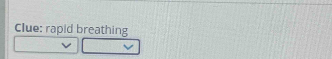 Clue: rapid breathing