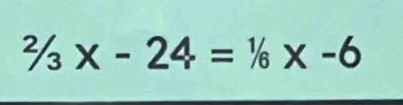 ^2/_x-24=1/6* -6