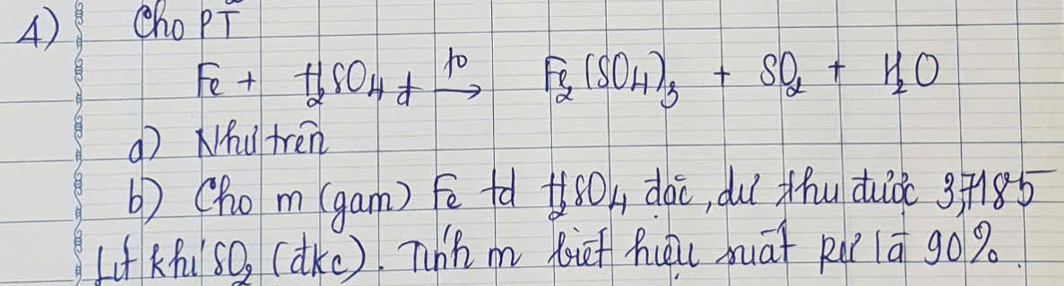 Cho PT
Fe+H_2SO_4+xrightarrow 10 Fe(SO_4)_3+SO_2+H_2O
( Nhtren 
() (hom (gam) Fē fà +ó0k dài, duǐ thu duǒ 3+185
LKh(s0, (dKc). Thh m Rif hōi māt pu lā go%