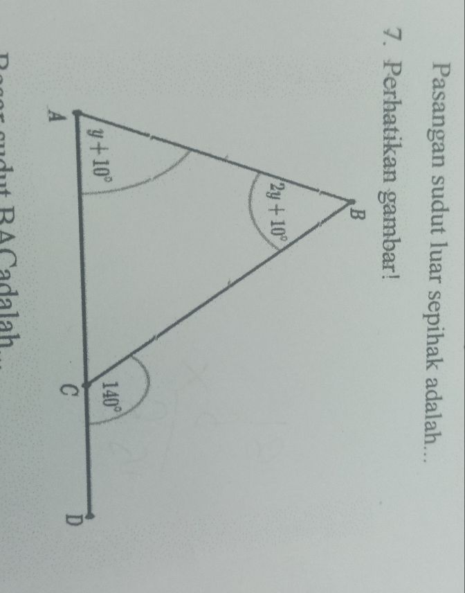 Pasangan sudut luar sepihak adalah...
7. Perhatikan gambar!
sar sudut BACadalah