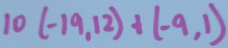 10(-19,12)+(-9,1)