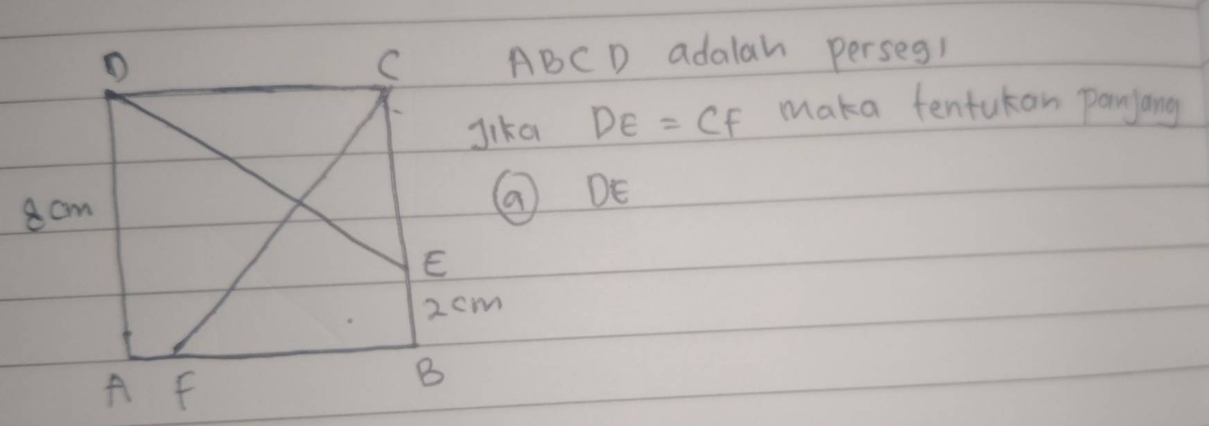 ABCD adalah perseg1
DE=CF maka tentukan panjang 
( DE